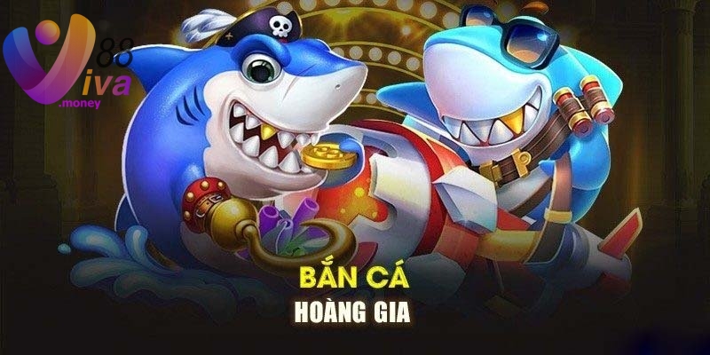 Tổng quan về bắn cá Hoàng Gia