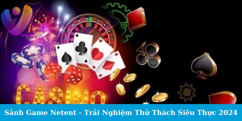 Tổng Quan Về Sảnh Game Netent