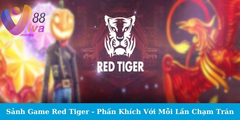 Các Trò Chơi Nổi Bật Tại Sảnh Game Red Tiger